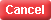 Cancel